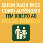 Quem paga INSS como autônomo tem direito ao Bolsa Família?